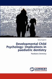 Developmental Child Psychology- Implications in paediatric dentistry, Sugnani Sony