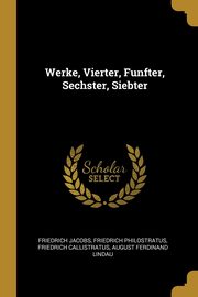 Werke, Vierter, Funfter, Sechster, Siebter, Jacobs Friedrich