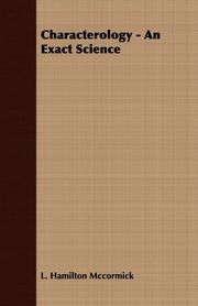 Characterology - An Exact Science, Mccormick L. Hamilton