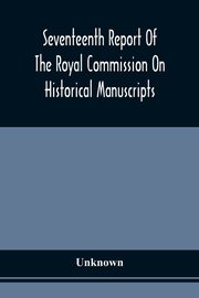 Seventeenth Report Of The Royal Commission On Historical Manuscripts, Unknown
