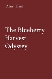 The Blueberry Harvest Odyssey, Hazel Alina