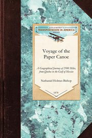 Voyage of the Paper Canoe, Nathaniel Holmes Bishop