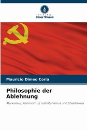 Philosophie der Ablehnung, Dimeo Coria Mauricio