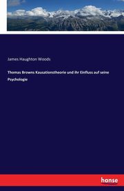 Thomas Browns Kausationstheorie und ihr Einfluss auf seine Psychologie, Woods James Haughton