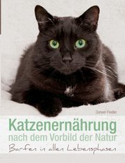 Katzenernhrung nach dem Vorbild der Natur, Fiedler Doreen