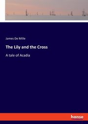 The Lily and the Cross, De Mille James