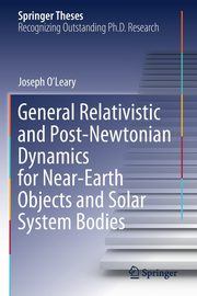 General Relativistic and Post-Newtonian Dynamics for Near-Earth Objects and Solar System Bodies, O'Leary Joseph