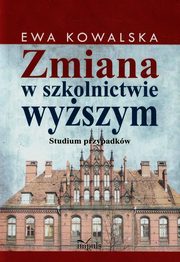 ksiazka tytu: Zmiana w szkolnictwie wyszym autor: Kowalska Ewa