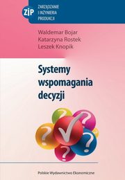 Systemy wspomagania decyzji, Bojar Waldemar, Rostek Katarzyna, Knopik Leszek