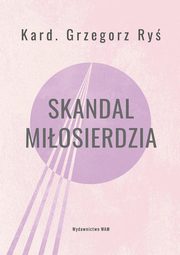 ksiazka tytu: Skandal miosierdzia autor: Ry Grzegorz, Poniko Tomasz