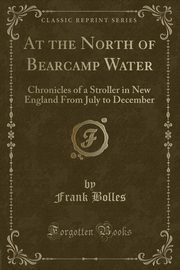 ksiazka tytu: At the North of Bearcamp Water autor: Bolles Frank