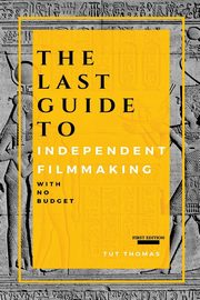 The Last Guide To Independent Filmmaking, Thomas Tut