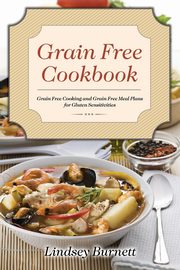 Grain Free Cookbook, Burnett Lindsey