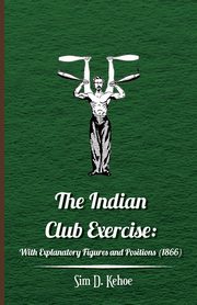 The Indian Club Exercise, Kehoe Sim D.