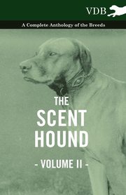 The Scent Hound Vol. II. - A Complete Anthology of the Breeds, Various