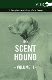 ksiazka tytu: The Scent Hound Vol. II. - A Complete Anthology of the Breeds autor: Various