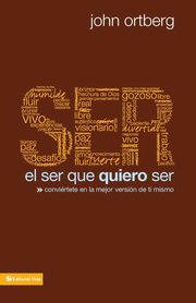 El Ser Que Quiero Ser, Ortberg John