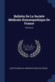 Bulletin De La Socit Mdicale Hom?opathique De France; Volume 22, Socit Mdicale Hom?opathique De Fr