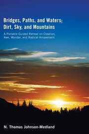 Bridges, Paths, and Waters; Dirt, Sky, and Mountains, Johnson-Medland N. Thomas
