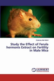 Study the Effect of Ferula hermonis Extract on Fertility in Male Mice, Mahdi Estabraq Adel