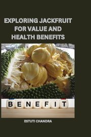 Exploring jackfruit for value and health benefits, Chandra Estuti