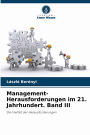 Management-Herausforderungen im 21. Jahrhundert. Band III, Bernyi Lszl