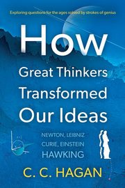 How Great Thinkers Transformed Our Ideas, Hagan C C