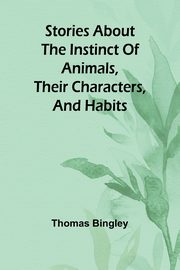 Stories about the Instinct of Animals, Their Characters, and Habits, Bingley Thomas