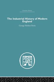 The Industrial History of Modern England, Perris George Herbert