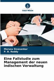 Eine Fallstudie zum Management der neuen indischen Verwaltung, Sivasankar Morusu