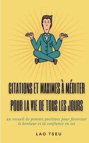 Citations et maximes ? mditer pour la vie de tous les jours, Tseu Lao