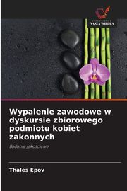 ksiazka tytu: Wypalenie zawodowe w dyskursie zbiorowego podmiotu kobiet zakonnych autor: Epov Thales