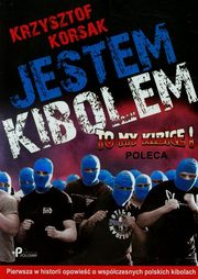 ksiazka tytu: Jestem kibolem autor: Korsak Krzysztof