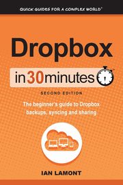 Dropbox in 30 Minutes, Second Edition, Lamont Ian