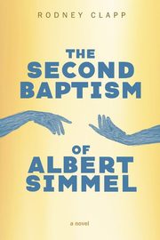 The Second Baptism of Albert Simmel, Clapp Rodney