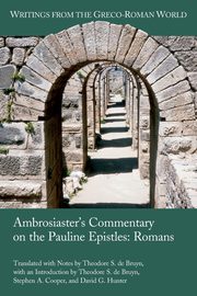 Ambrosiaster's Commentary on the Pauline Epistles, de Bruyn Theodore S.