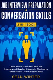 Job Interview Preparation and Conversation Skills 2-in-1 Book, Winter Sean