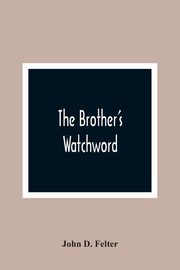 The Brother'S Watchword, D. Felter John