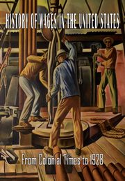 ksiazka tytu: History of Wages in the United States from Colonial Times to 1928 autor: Bureau of Labor Statistics