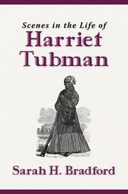 Scenes in the Life of Harriet Tubman (New Edition), Bradford Sarah H.