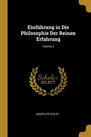 Einfhrung in Die Philosophie Der Reinen Erfahrung; Volume 2, Petzoldt Joseph