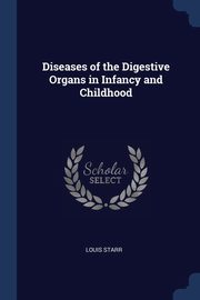 Diseases of the Digestive Organs in Infancy and Childhood, Starr Louis