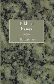 Biblical Essays, Lightfoot Joseph B.