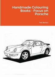 Handmade Colouring Books - Focus on Porsche, Barber Ted