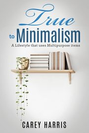 True to Minimalism, Harris Carey