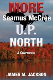 More Seamus McCree U.P. North, Jackson James M