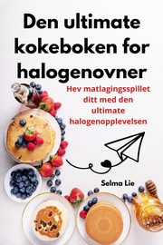 Den ultimate kokeboken for halogenovner, Selma Lie