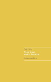 Vater Unser, sprach Jehoshua, Lhrer Frieder C.