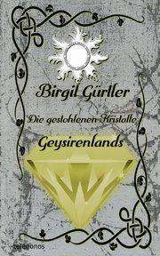 Die gestohlenen Kristalle Geysirenlands, Grtler Birgit