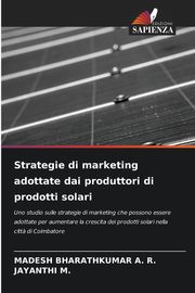 Strategie di marketing adottate dai produttori di prodotti solari, BHARATHKUMAR A. R. MADESH